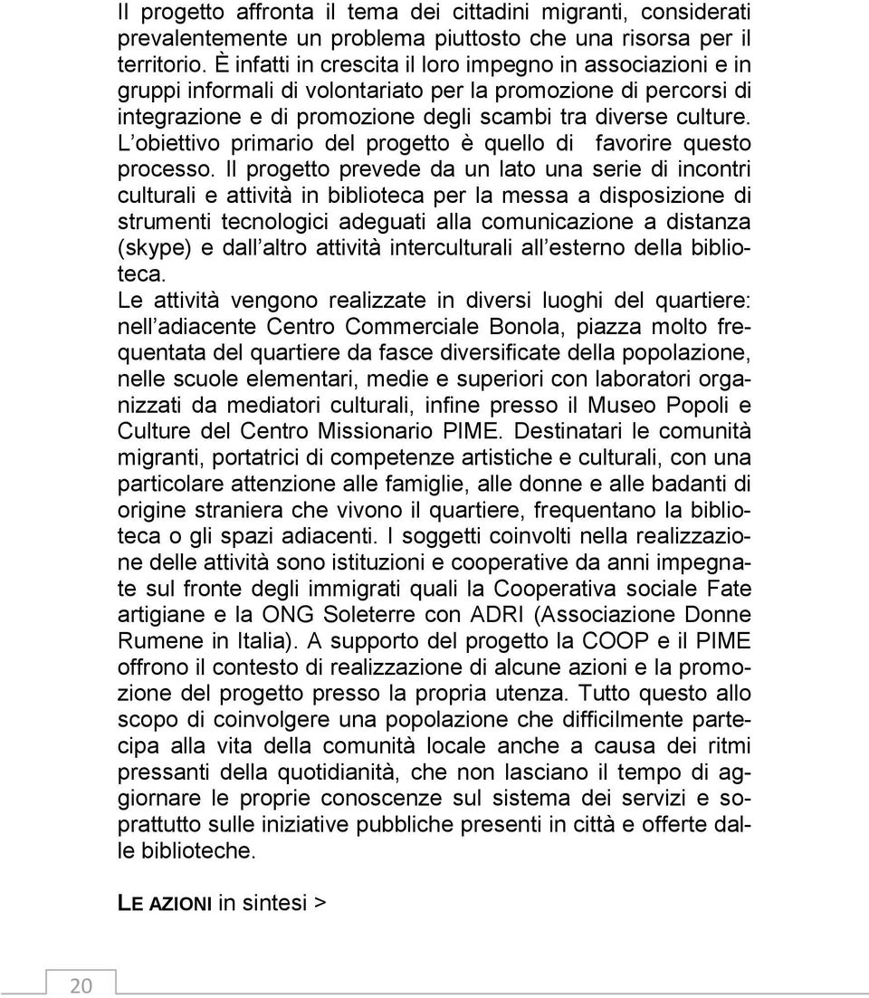 L obiettivo primario del progetto è quello di favorire questo processo.