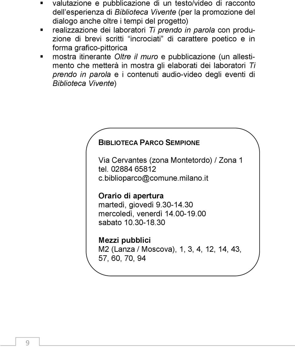 gli elaborati dei laboratori Ti prendo in parola e i contenuti audio-video degli eventi di Biblioteca Vivente) BIBLIOTECA PARCO SEMPIONE Via Cervantes (zona Montetordo) / Zona 1 tel. 02884 65812 c.