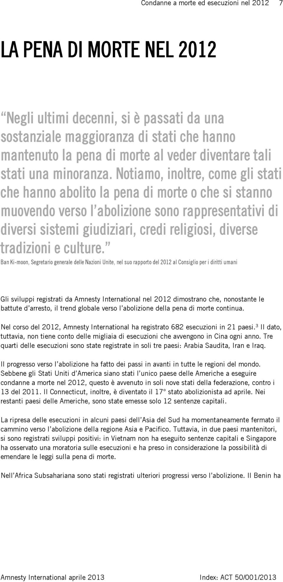 Notiamo, inoltre, come gli stati che hanno abolito la pena di morte o che si stanno muovendo verso l abolizione sono rappresentativi di diversi sistemi giudiziari, credi religiosi, diverse tradizioni