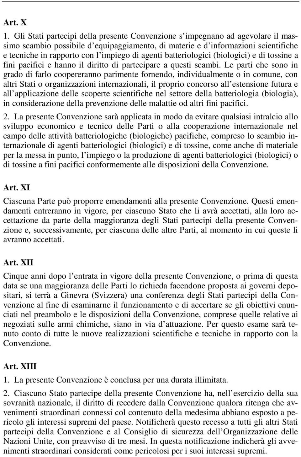 di agenti batteriologici (biologici) e di tossine a fini pacifici e hanno il diritto di partecipare a questi scambi.