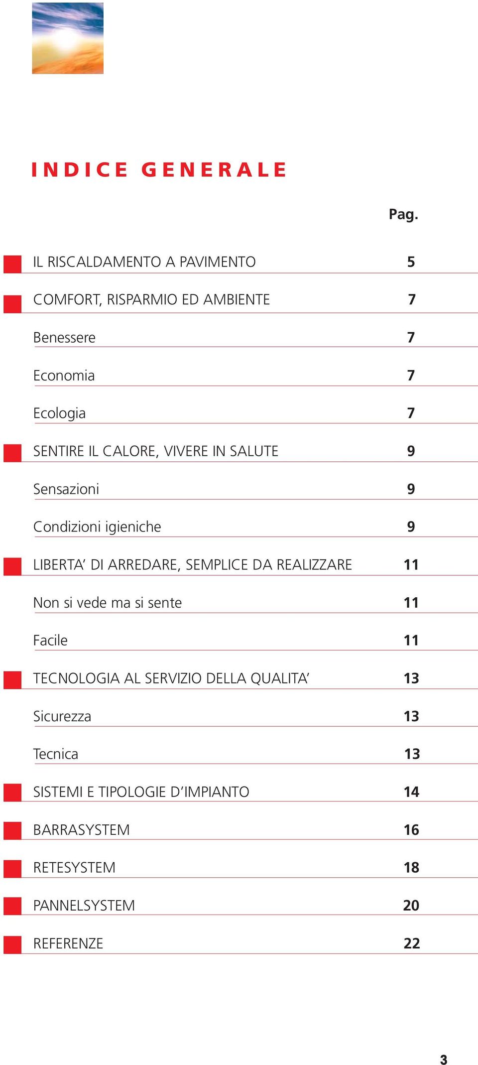 CALORE, VIVERE IN SALUTE 9 Sensazioni 9 Condizioni igieniche 9 LIBERTA DI ARREDARE, SEMPLICE DA REALIZZARE