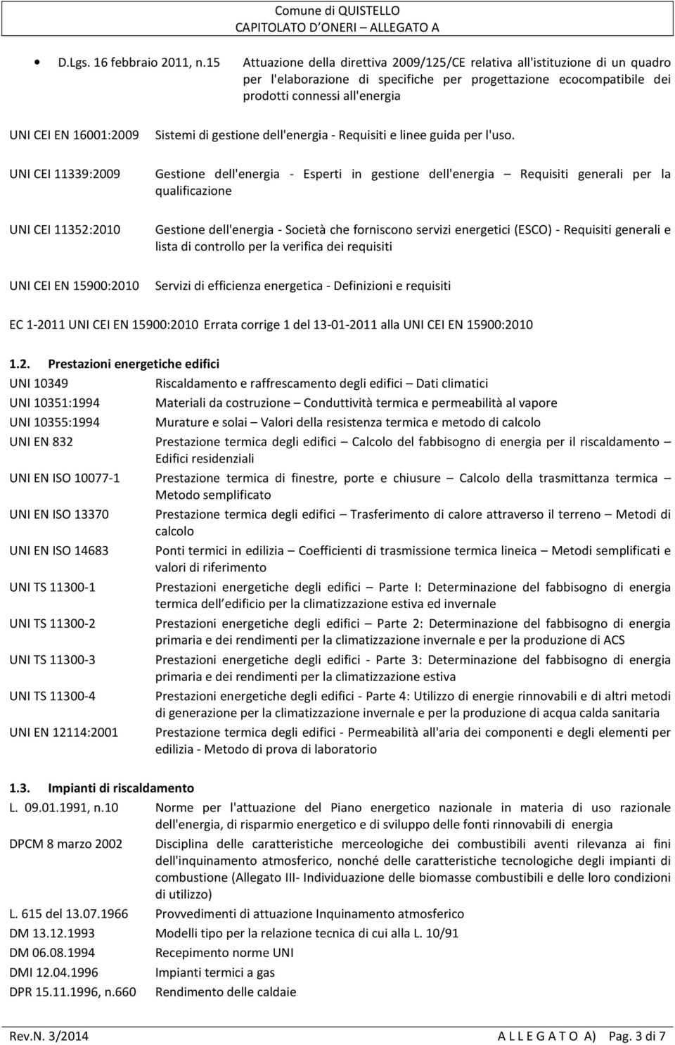 16001:2009 Sistemi di gestione dell'energia - Requisiti e linee guida per l'uso.