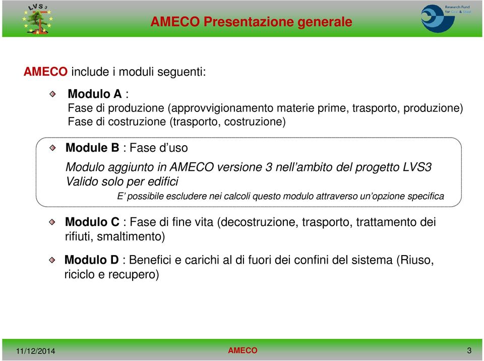 per edifici E possibile escludere nei calcoli questo modulo attraverso un opzione specifica Modulo C : Fase di fine vita (decostruzione,