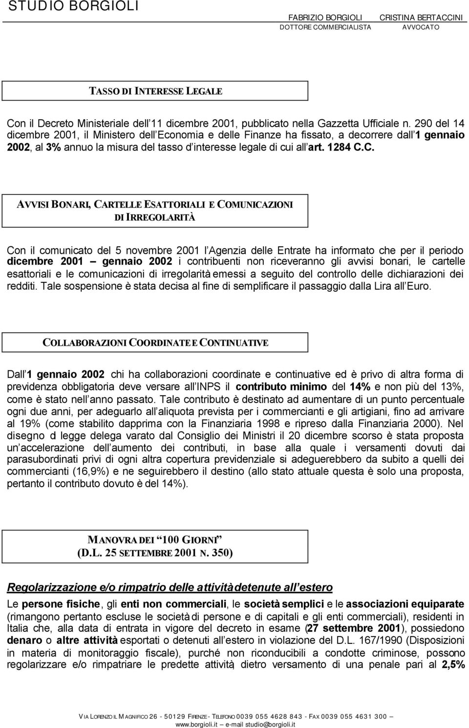 C. AVVISI BONARI, CARTELLE ESATTORIALI E COMUNICAZIONI DI IRREGOLARITÀ Con il comunicato del 5 novembre 2001 l Agenzia delle Entrate ha informato che per il periodo dicembre 2001 gennaio 2002 i