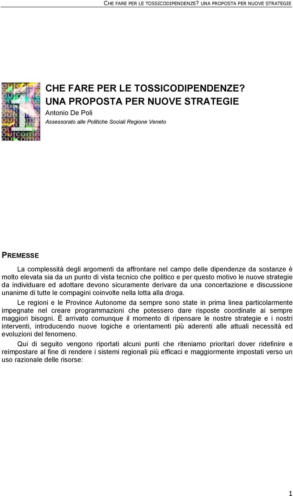 elevata sia da un punto di vista tecnico che politico e per questo motivo le nuove strategie da individuare ed adottare devono sicuramente derivare da una concertazione e discussione unanime di tutte