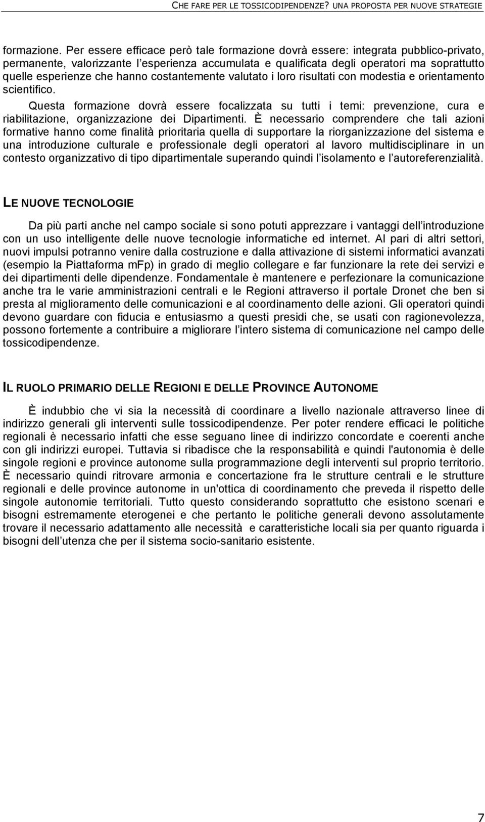 hanno costantemente valutato i loro risultati con modestia e orientamento scientifico.