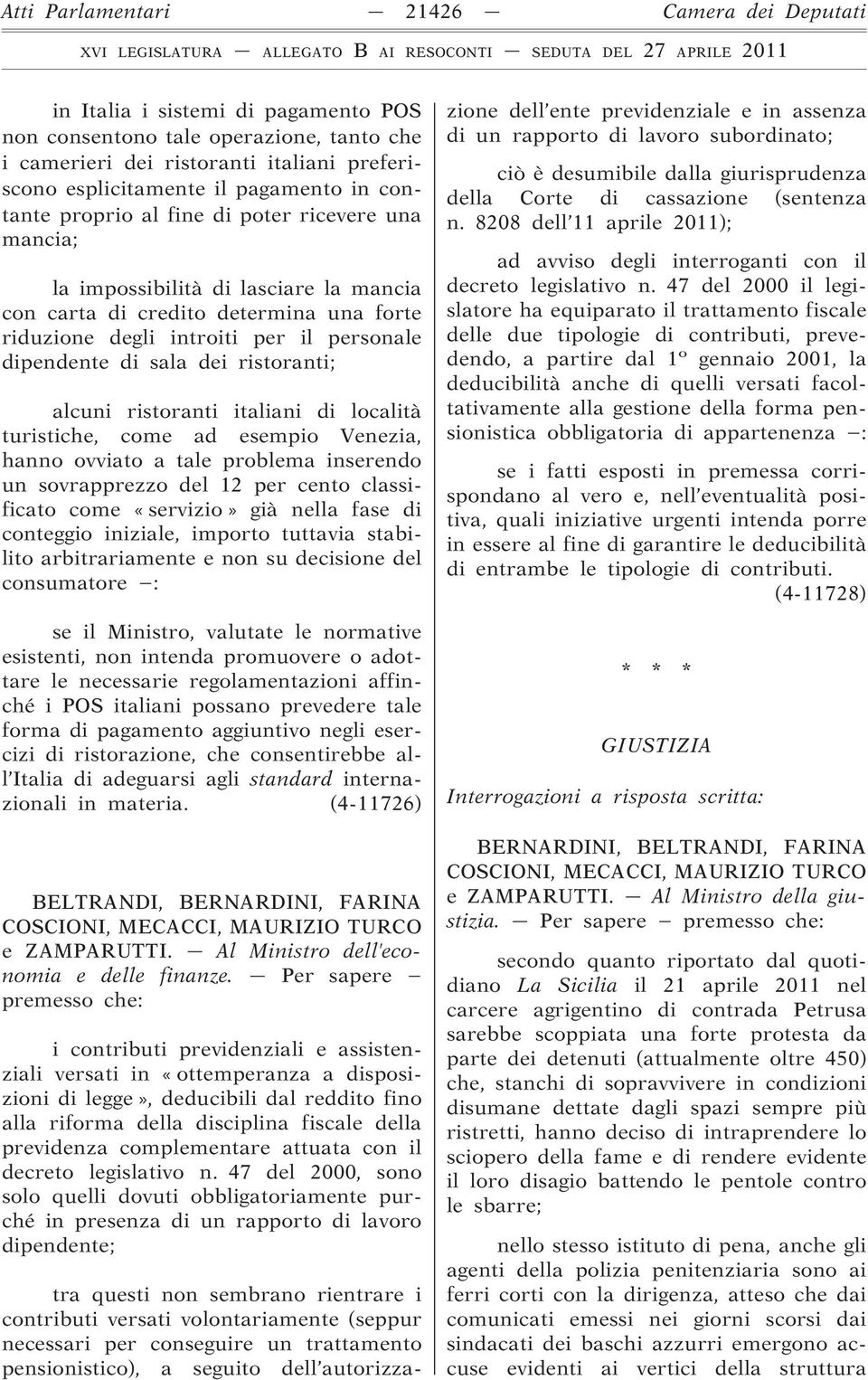 dei ristoranti; alcuni ristoranti italiani di località turistiche, come ad esempio Venezia, hanno ovviato a tale problema inserendo un sovrapprezzo del 12 per cento classificato come «servizio» già