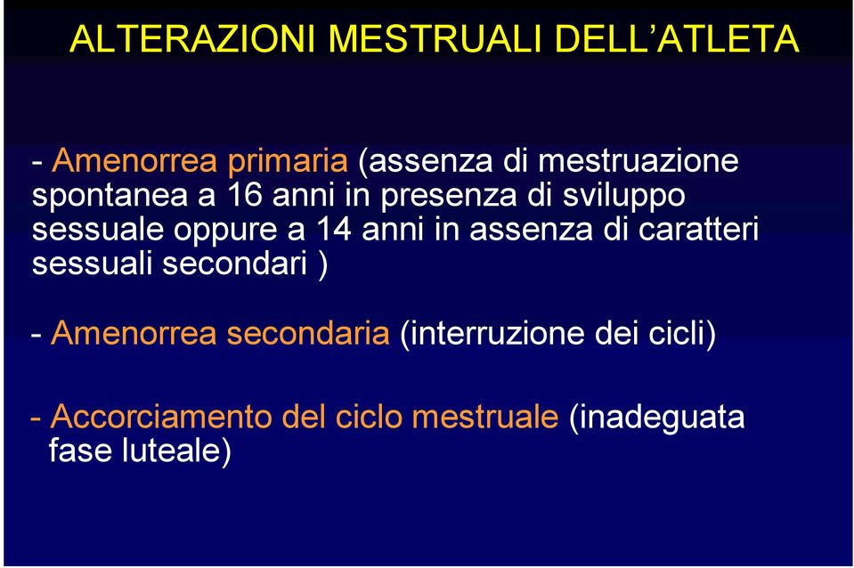 14 anni in assenza di caratteri sessuali secondari ) - Amenorrea secondaria