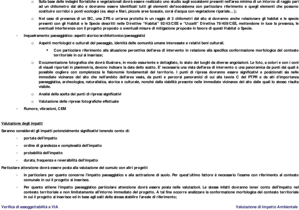 siepi e filari, piccle aree bscate, crsi d acqua cn vegetazine ripariale); Nel cas di presenza di un SIC, una ZPS un area prtetta in un raggi di 3 chilmetri dal sit si dvrann anche relazinare gli