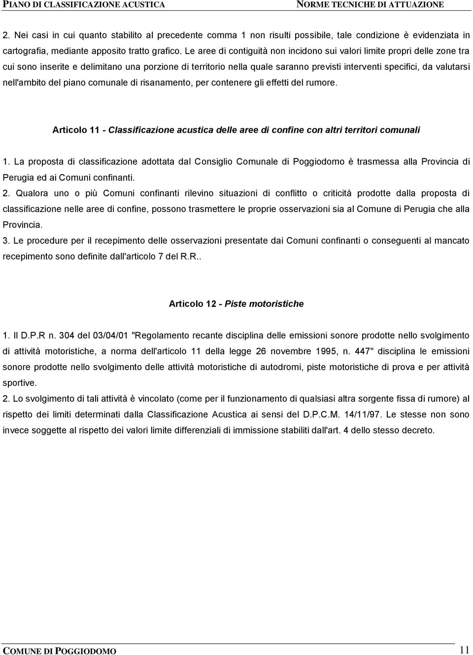 nell'ambito del piano comunale di risanamento, per contenere gli effetti del rumore. Articolo 11 - Classificazione acustica delle aree di confine con altri territori comunali 1.