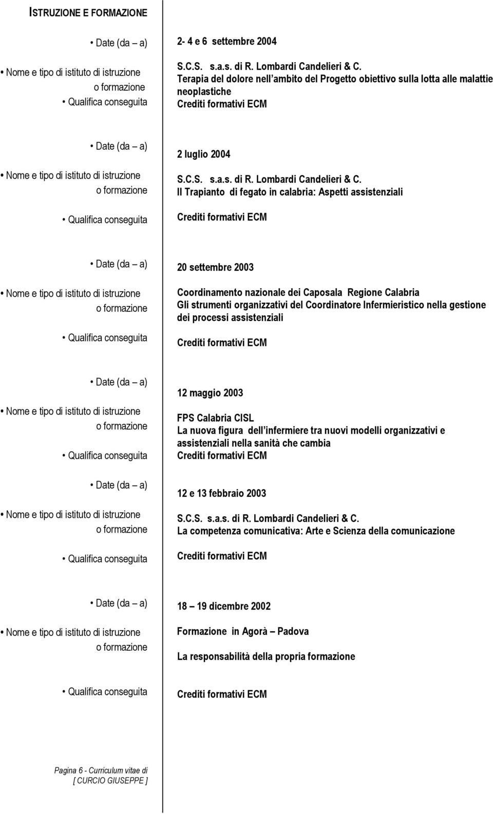 Il Trapianto di fegato in calabria: Aspetti assistenziali 20 settembre 2003 Coordinamento nazionale dei Caposala Regione Calabria Gli strumenti organizzativi del Coordinatore Infermieristico nella