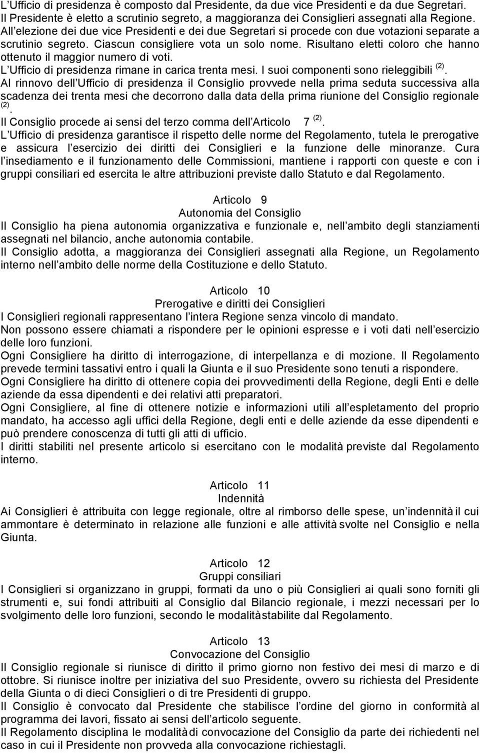 Risultano eletti coloro che hanno ottenuto il maggior numero di voti. L Ufficio di presidenza rimane in carica trenta mesi. I suoi componenti sono rieleggibili (2).