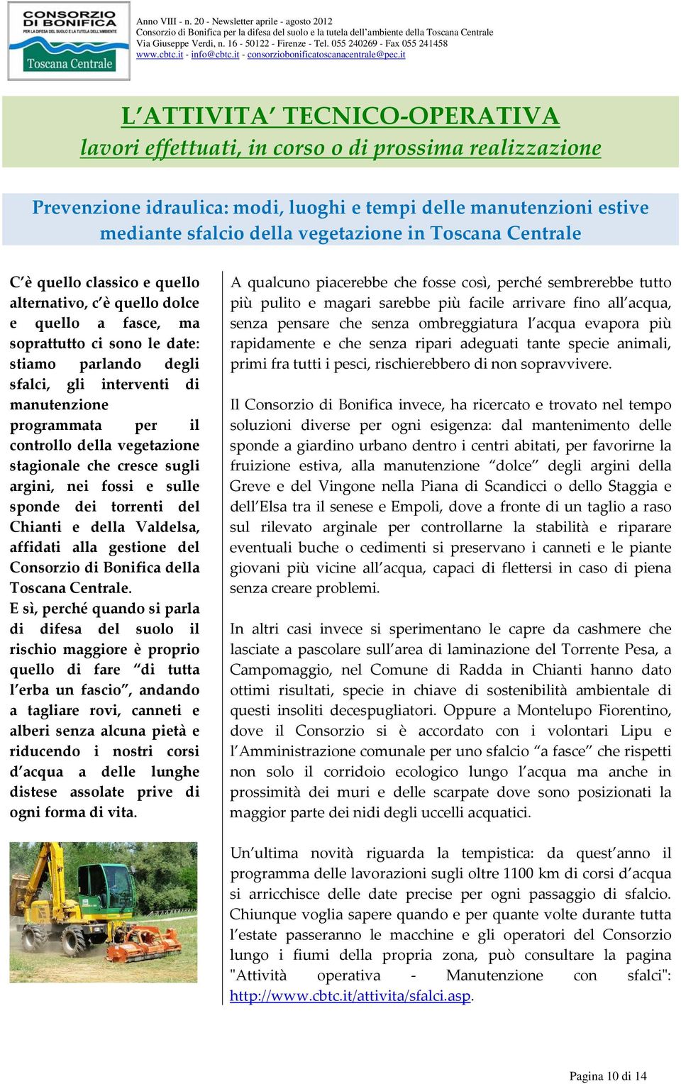 per il controllo della vegetazione stagionale che cresce sugli argini, nei fossi e sulle sponde dei torrenti del Chianti e della Valdelsa, affidati alla gestione del Consorzio di Bonifica della