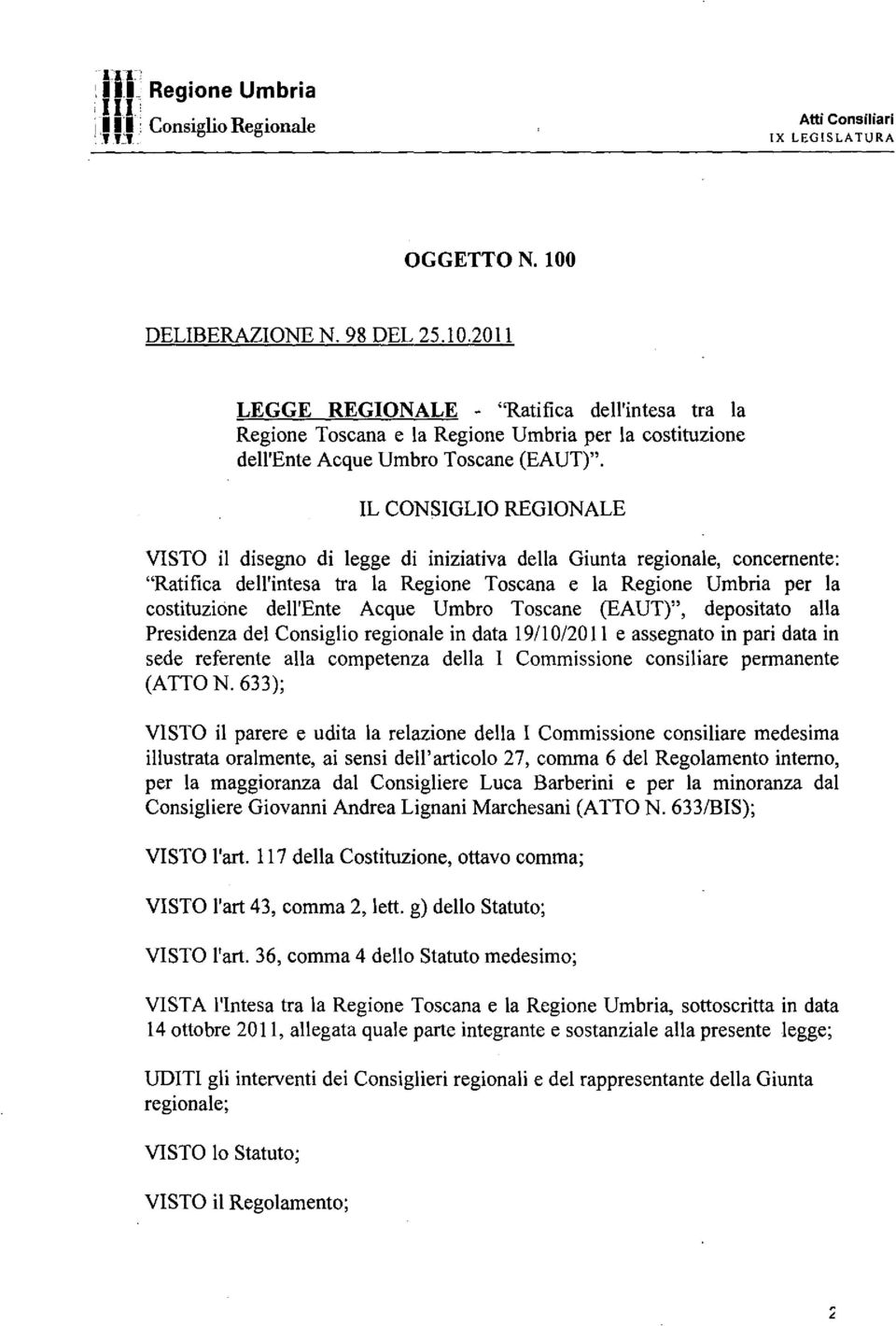 IL CONSIGLIO REGIONALE ISTO il disegno di legge di iniziatia della Giunta regionale, concernente: "Ratifica dell'intesa tra la Regione Toscana e la Regione Umbria per la costituzione dell'ente Acque