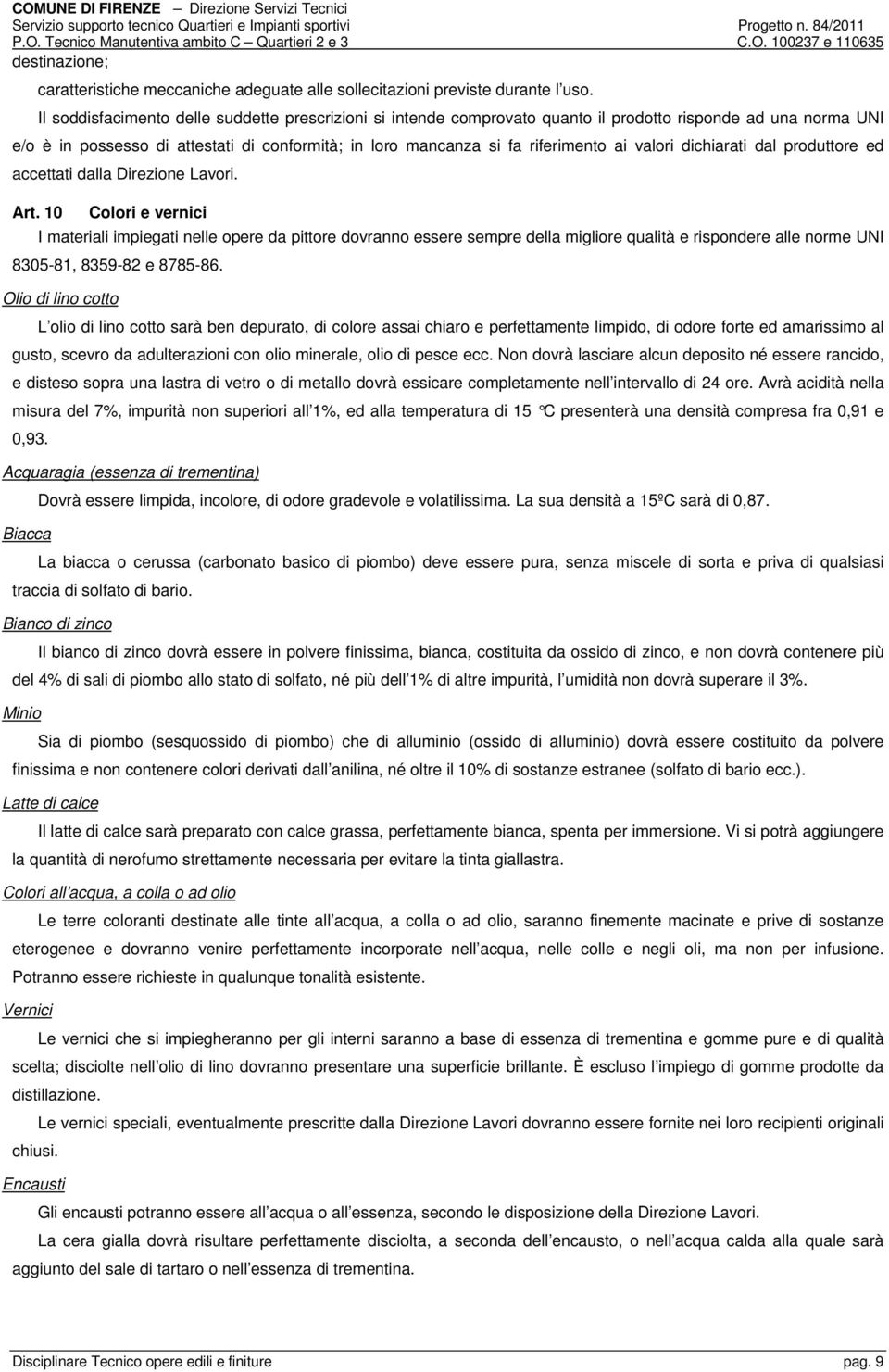 valori dichiarati dal produttore ed accettati dalla Direzione Lavori. Art.