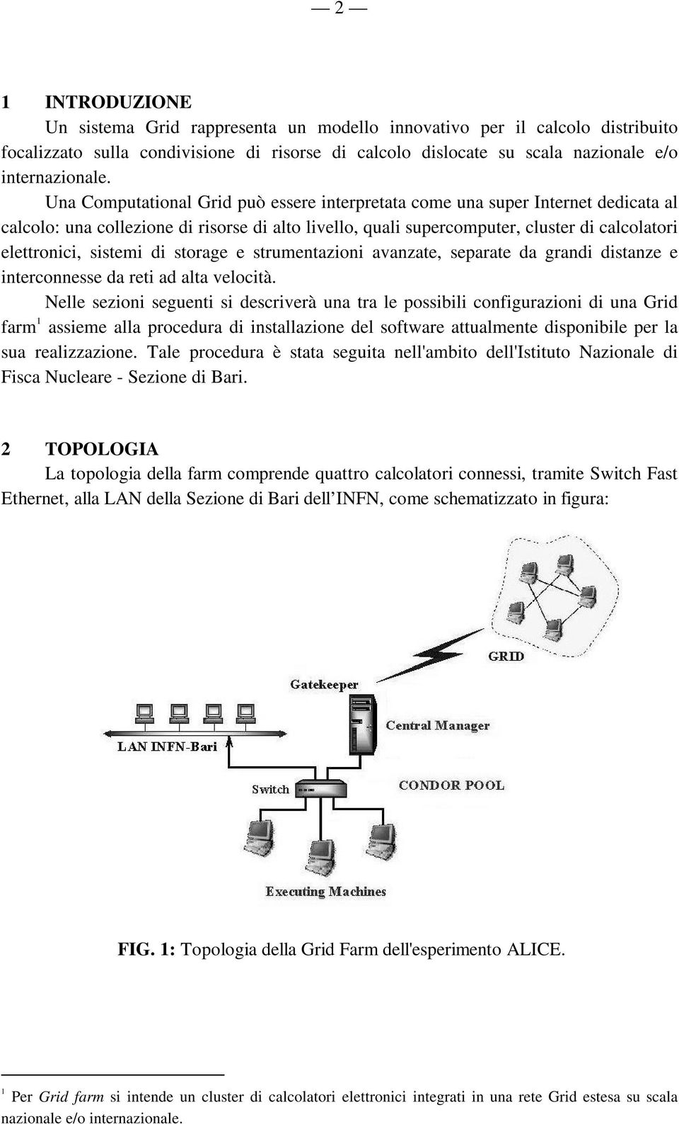 di storage e strumentazioni avanzate, separate da grandi distanze e interconnesse da reti ad alta velocità.