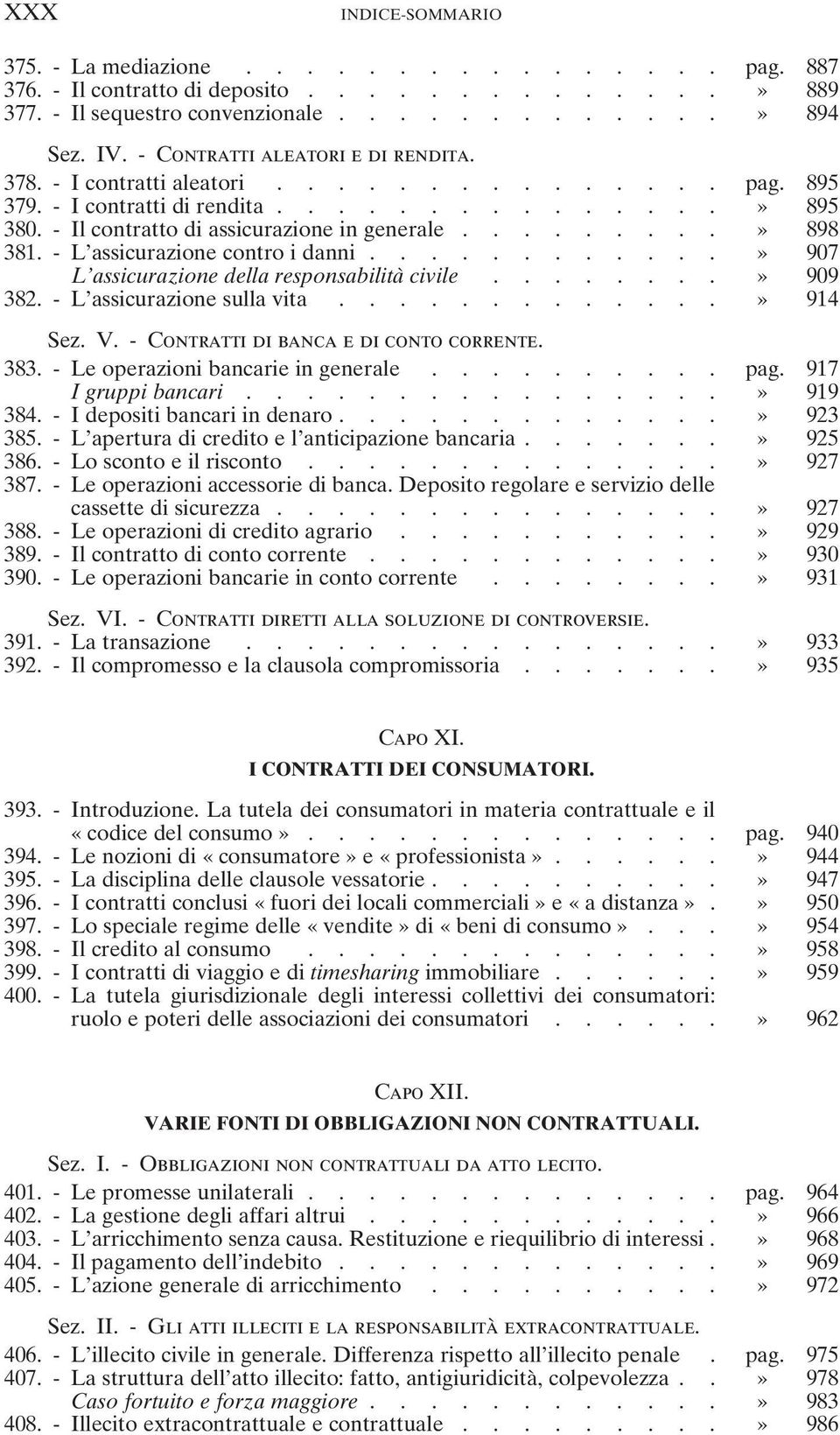 - L assicurazione contro i danni............» 907 L assicurazione della responsabilità civile........» 909 382. - L assicurazione sulla vita.............» 914 Sez. V.