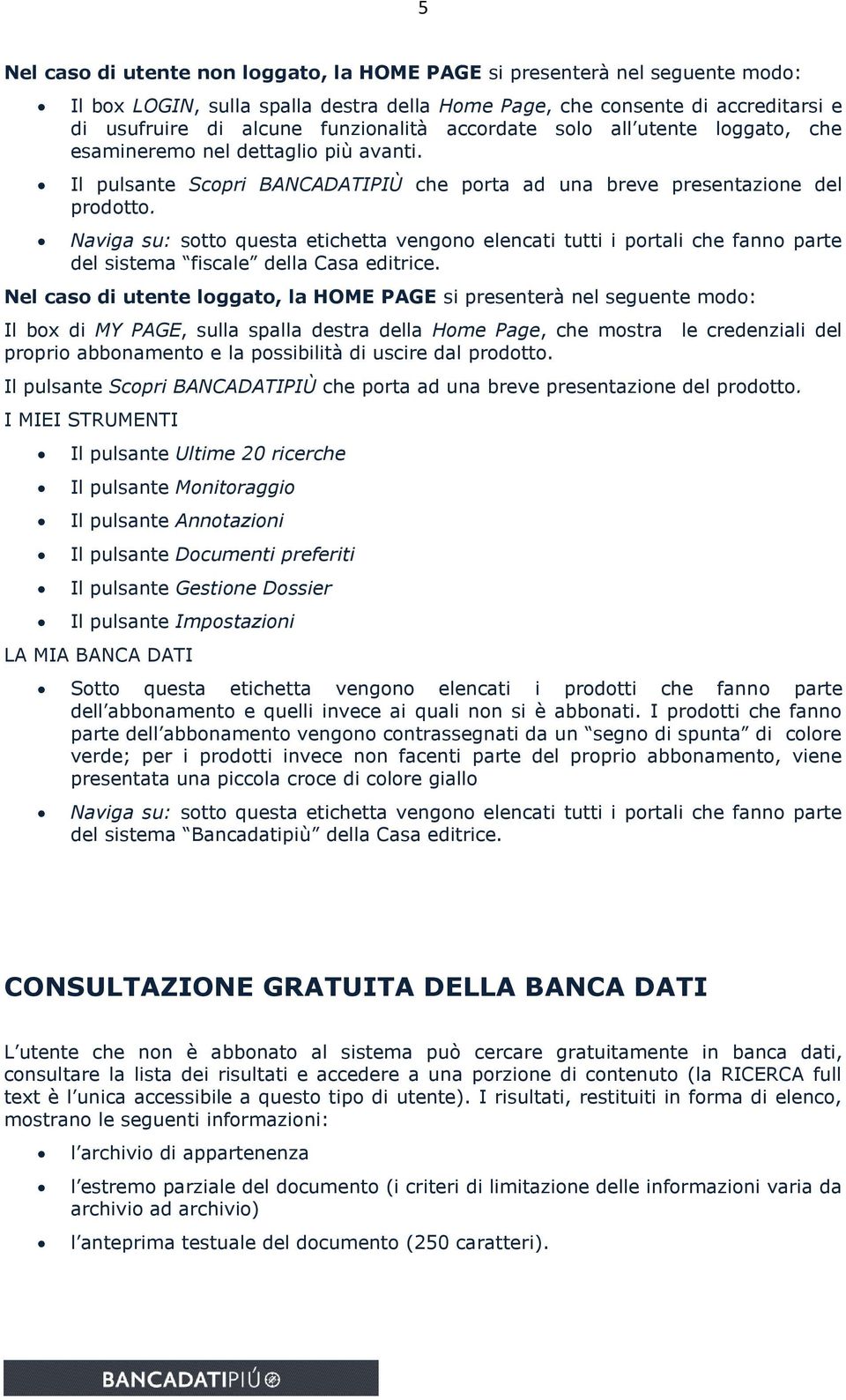 Naviga su: sotto questa etichetta vengono elencati tutti i portali che fanno parte del sistema fiscale della Casa editrice.