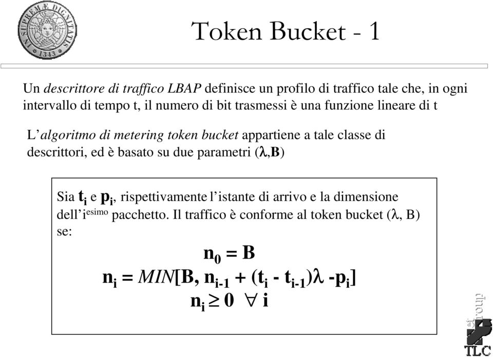 descrittori, ed è basato su due parametri (λ,b) Sia t i e p i, rispettivamente l istante di arrivo e la dimensione dell