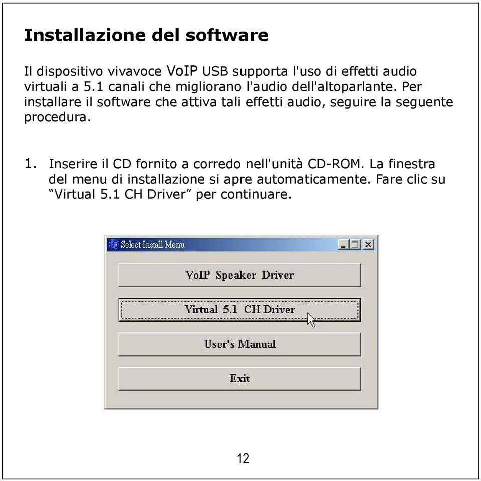 Per installare il software che attiva tali effetti audio, seguire la seguente procedura. 1.