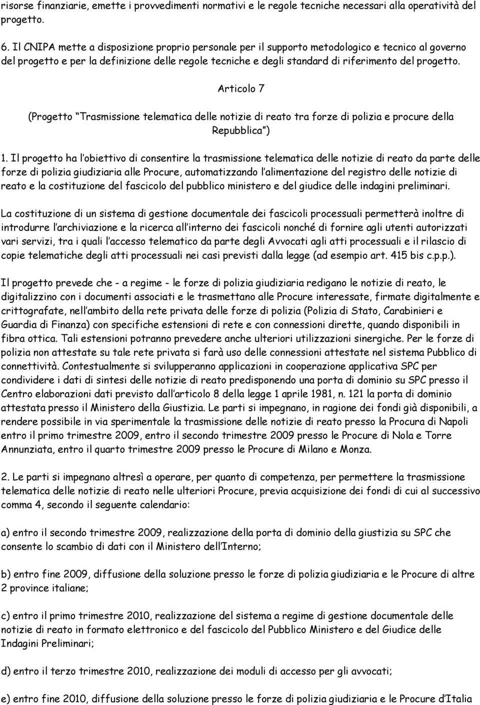 Articolo 7 (Progetto Trasmissione telematica delle notizie di reato tra forze di polizia e procure della Repubblica ) 1.