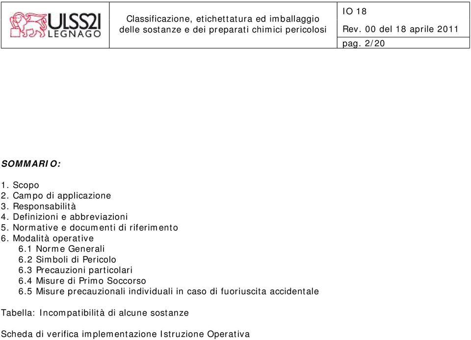 3 Precauzioni particolari 6.4 Misure di Primo Soccorso 6.