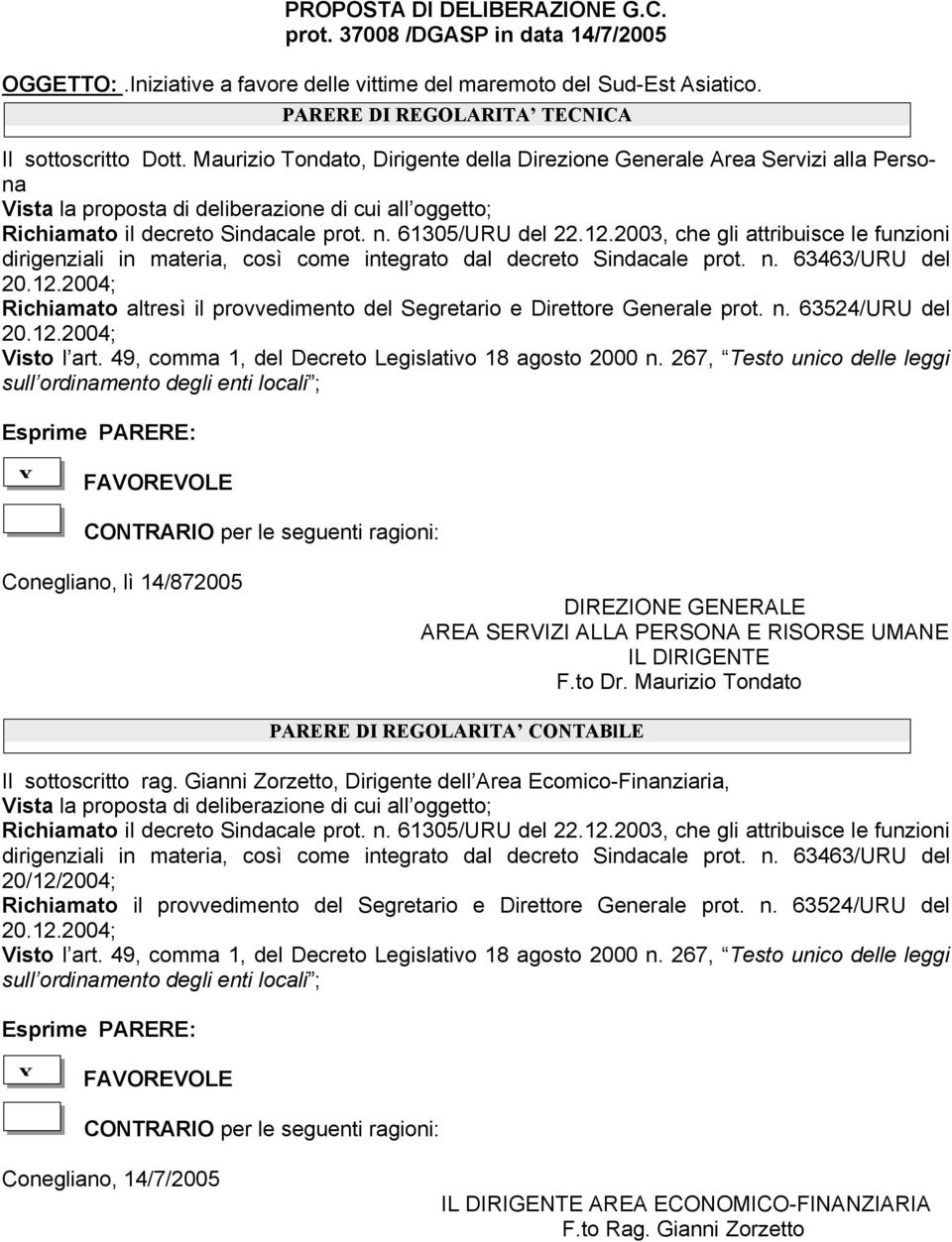 2003, che gli attribuisce le funzioni dirigenziali in materia, così come integrato dal decreto Sindacale prot. n.