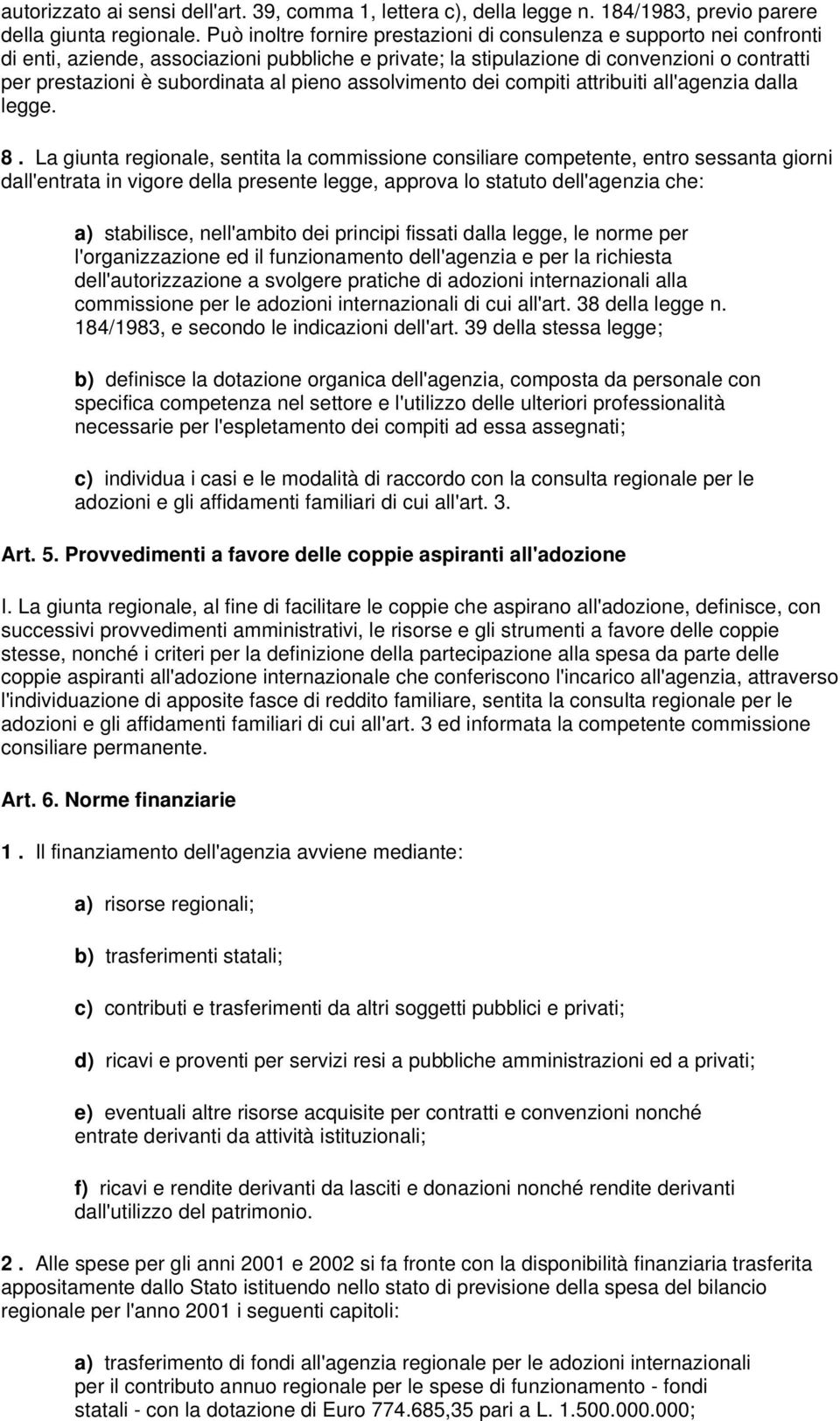 pieno assolvimento dei compiti attribuiti all'agenzia dalla legge. 8.