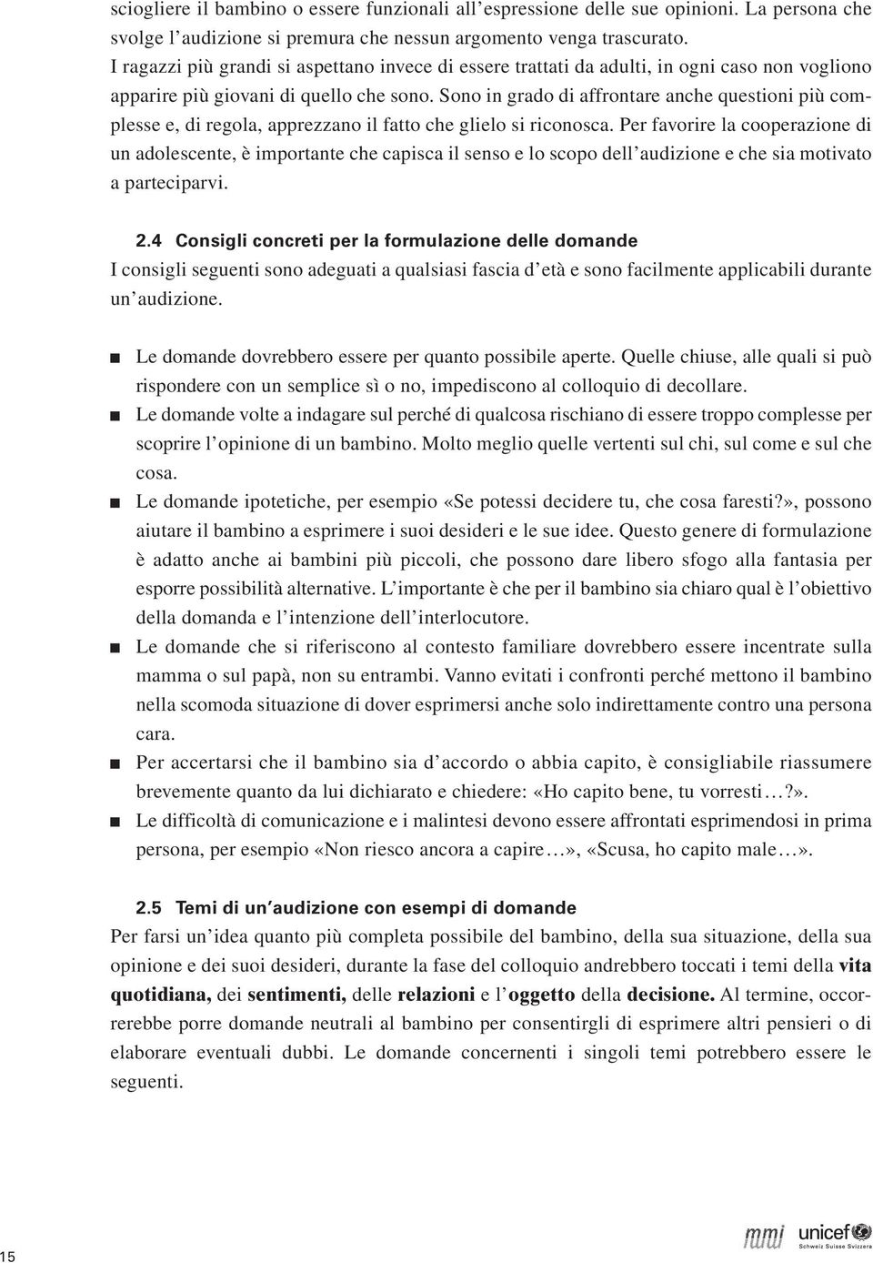 Sono in grado di affrontare anche questioni più complesse e, di regola, apprezzano il fatto che glielo si riconosca.