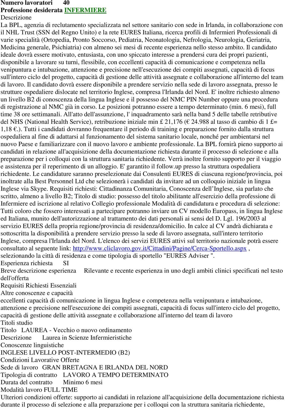 Medicina generale, Psichiatria) con almeno sei mesi di recente esperienza nello stesso ambito.