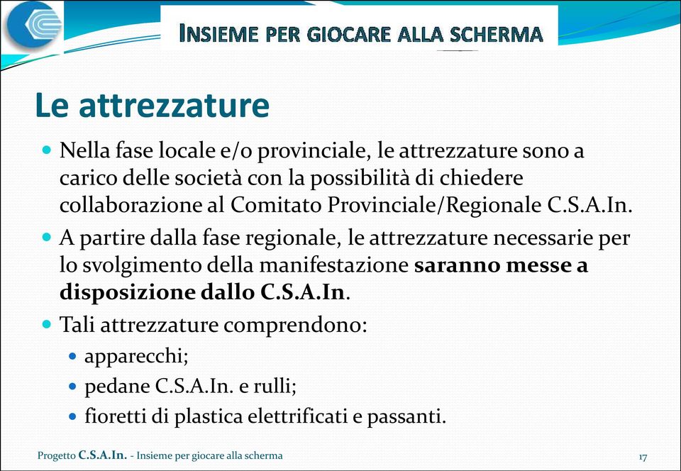 A partire dalla fase regionale, le attrezzature necessarie per lo svolgimento della manifestazione saranno