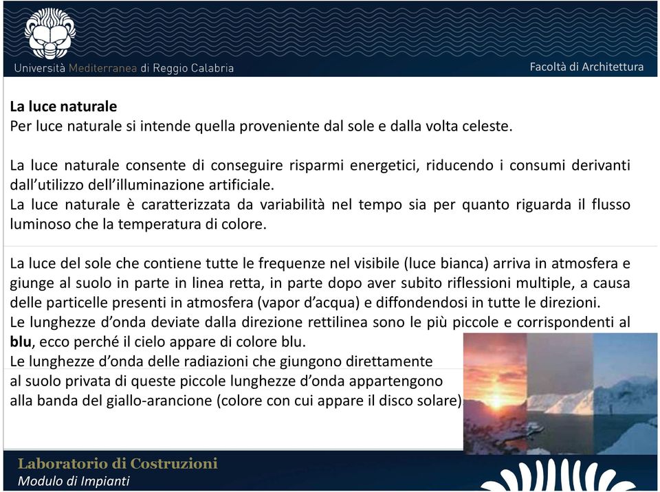 La luce naturale è caratterizzata da variabilità nel tempo sia per quanto riguarda il flusso luminoso che la temperatura di colore.