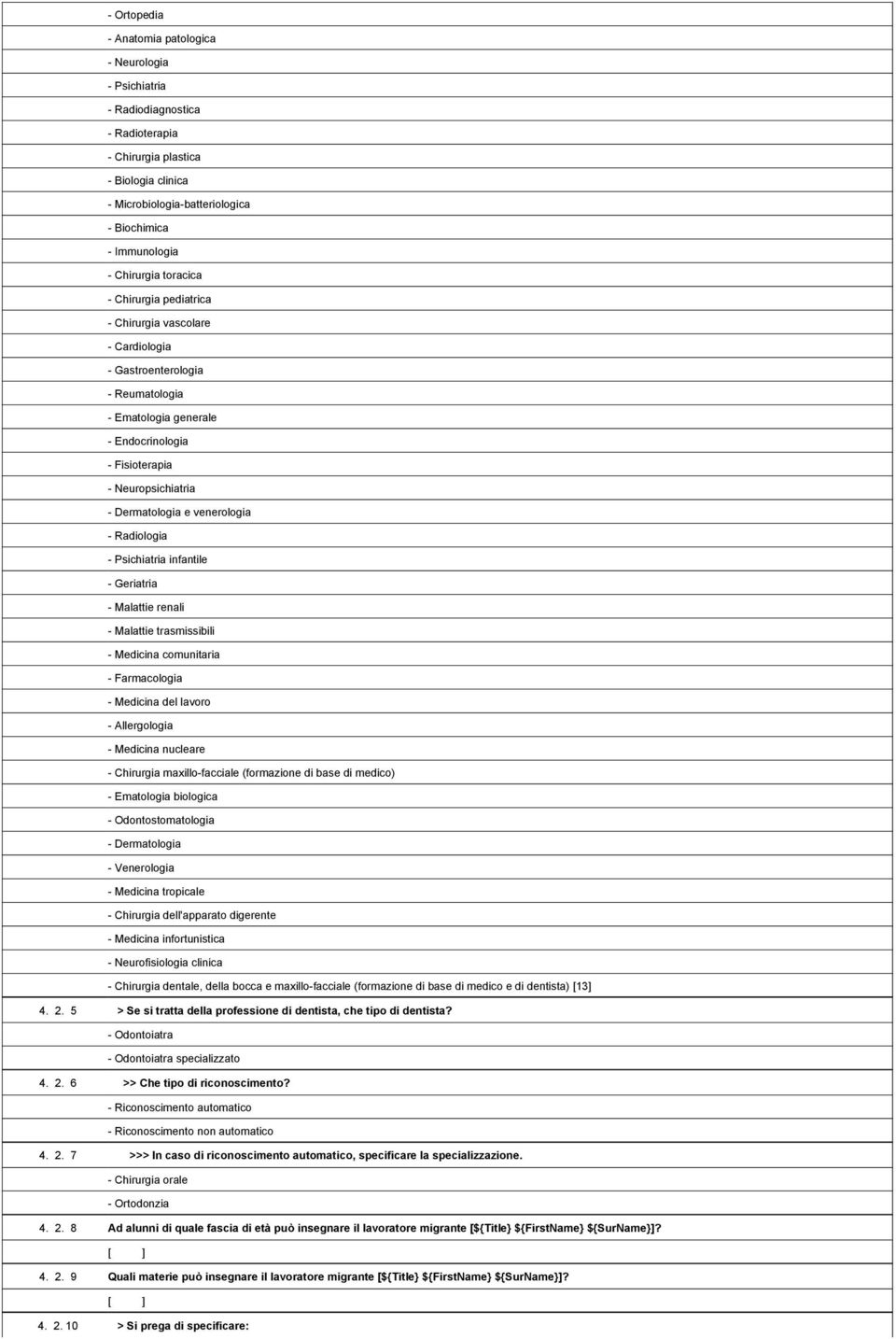 Cardiologia 1,702,515- Gastroenterologia 1,702,516- Reumatologia 1,702,517- Ematologia generale 1,702,518- Endocrinologia 1,702,519- Fisioterapia 1,702,520- Neuropsichiatria 1,702,521- Dermatologia e