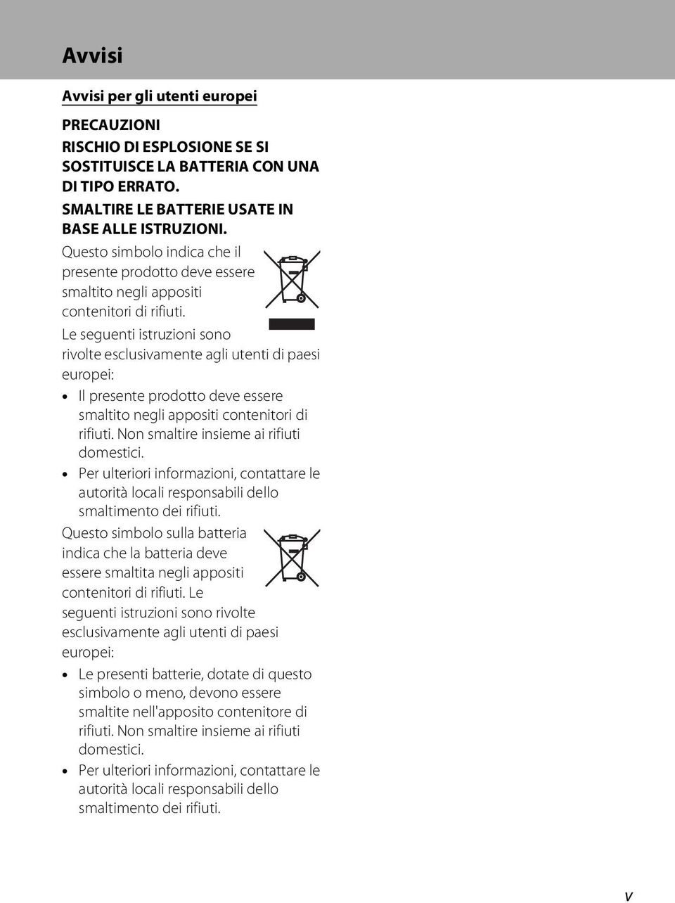 Le seguenti istruzioni sono rivolte esclusivamente agli utenti di paesi europei: Il presente prodotto deve essere smaltito negli appositi contenitori di rifiuti.