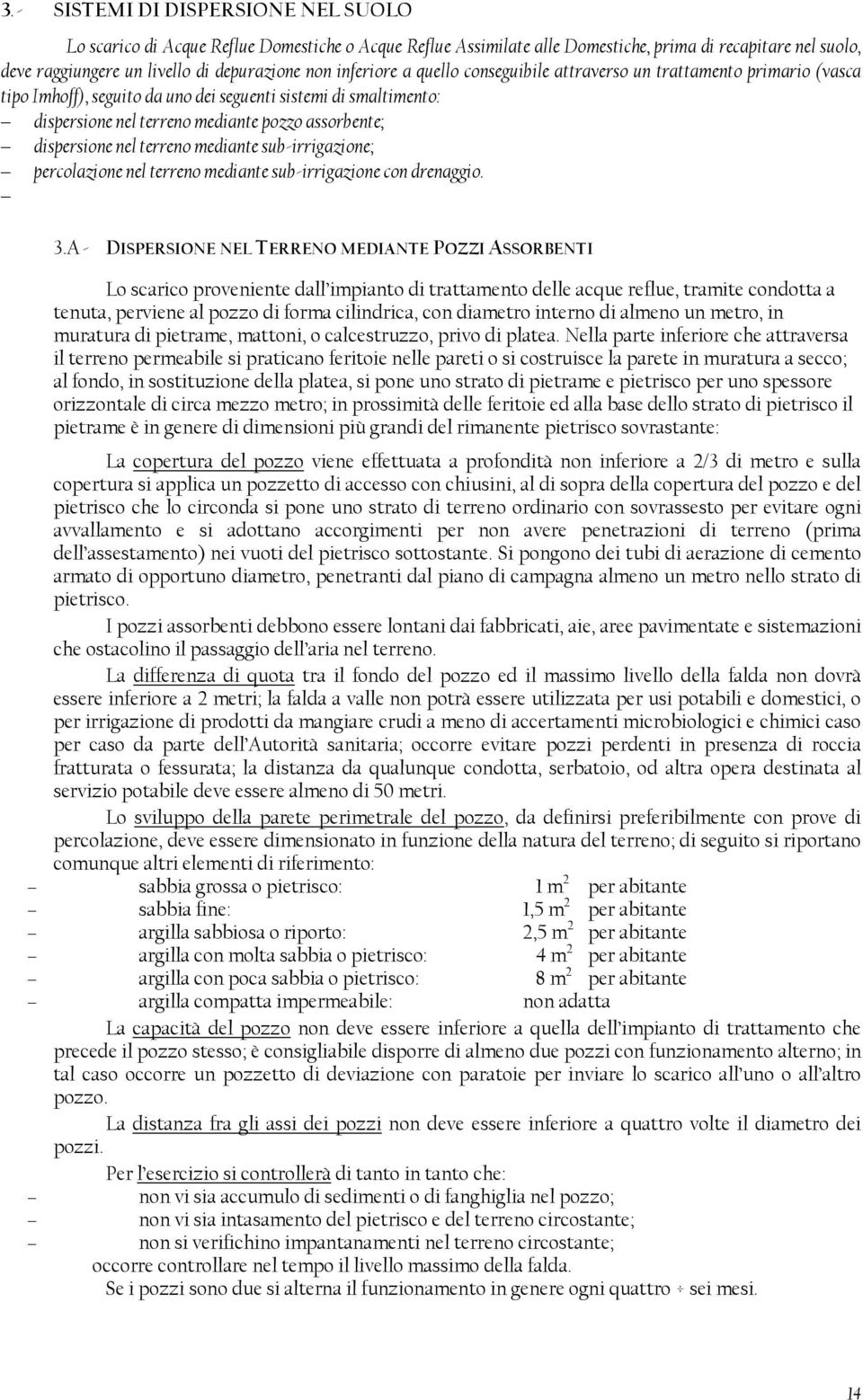 dispersione nel terreno mediante sub-irrigazione; percolazione nel terreno mediante sub-irrigazione con drenaggio. 3.