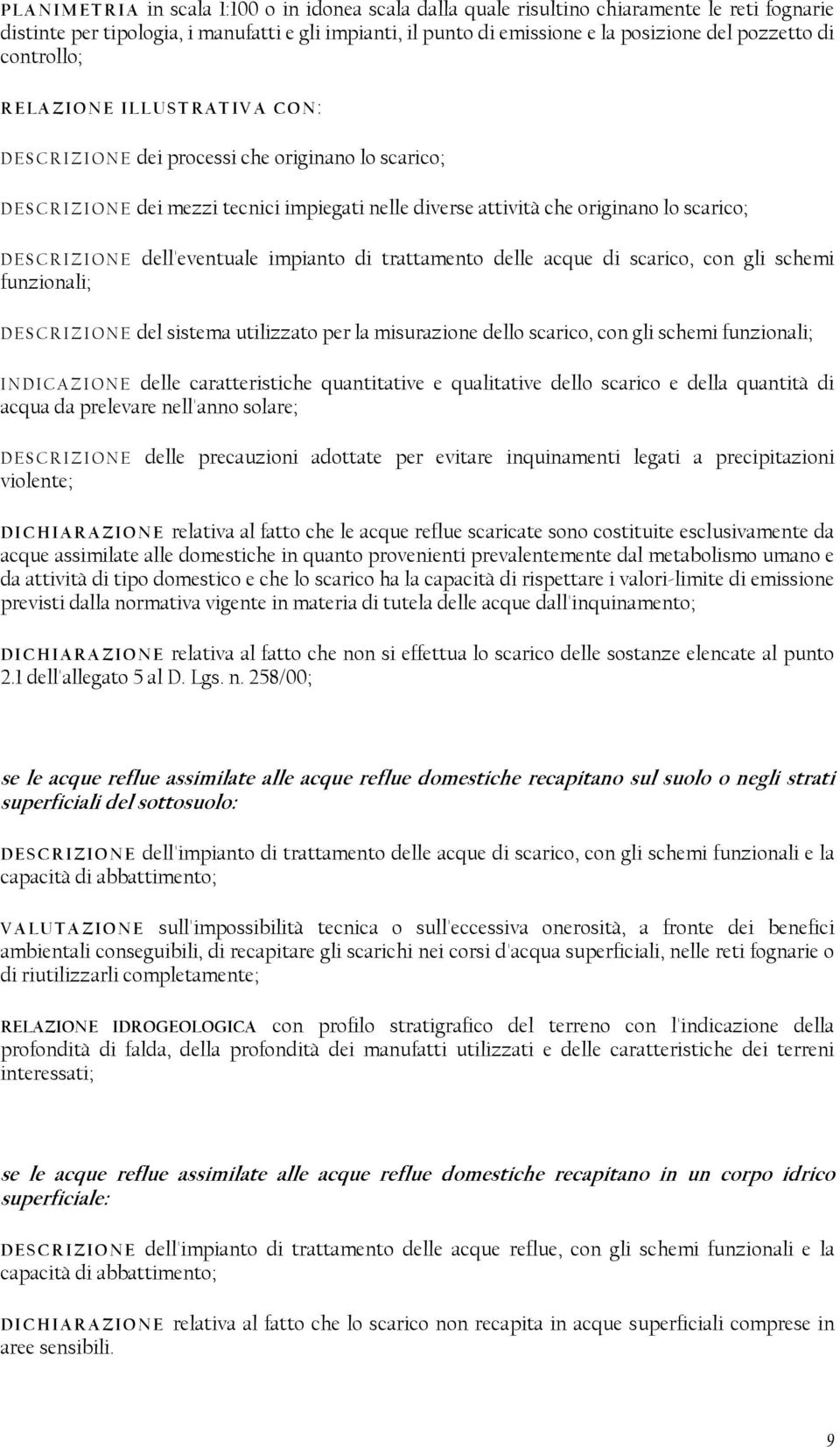 dell'eventuale impianto di trattamento delle acque di scarico, con gli schemi funzionali; DESCRIZIONE del sistema utilizzato per la misurazione dello scarico, con gli schemi funzionali; INDICAZIONE