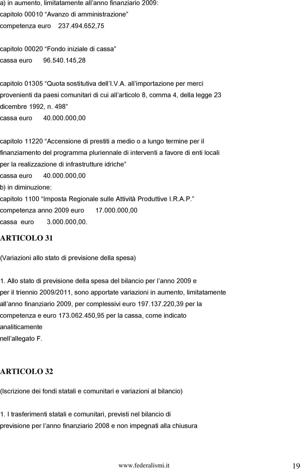 000,00 capitolo 11220 Accensione di prestiti a medio o a lungo termine per il finanziamento del programma pluriennale di interventi a favore di enti locali per la realizzazione di infrastrutture