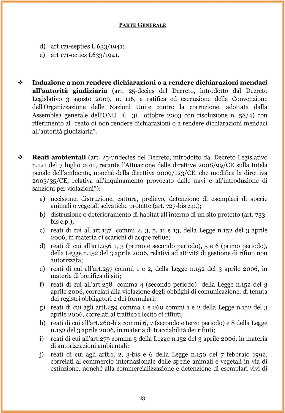 116, a ratifica ed esecuzione della Convenzione dell'organizzazione delle Nazioni Unite contro la corruzione, adottata dalla Assemblea generale dell'onu il 31 ottobre 2003 con risoluzione n.