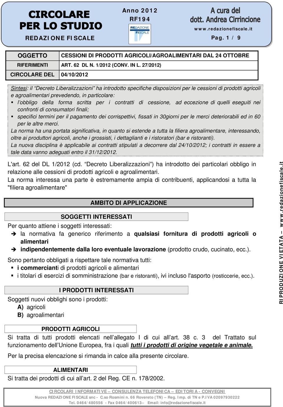 obbligo della forma scritta per i contratti di cessione, ad eccezione di quelli eseguiti nei confronti di consumatori finali; specifici termini per il pagamento dei corrispettivi, fissati in 30giorni