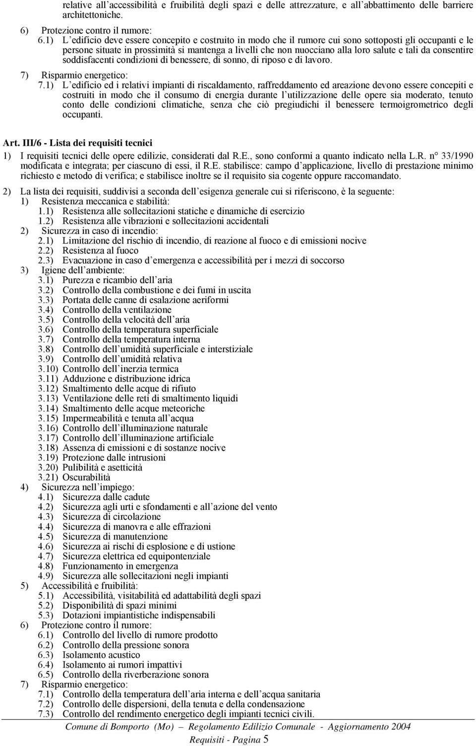 tali da consentire soddisfacenti condizioni di benessere, di sonno, di riposo e di lavoro. 7) Risparmio energetico: 7.