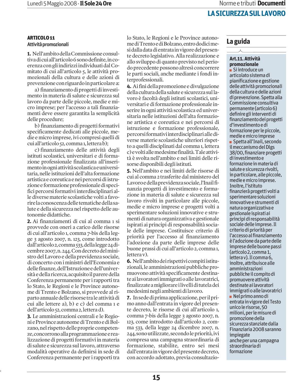 di prevenzione con riguardo in particolare a: a) finanziamento di progetti di investimento in materia di salute e sicurezza sul lavoro da parte delle piccole, medie e micro imprese; per l accesso a