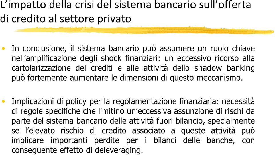 Implicazioni di policy per la regolamentazione finanziaria: necessità di regole specifiche che limitino un eccessiva assunzione di rischi da parte del sistema bancario delle