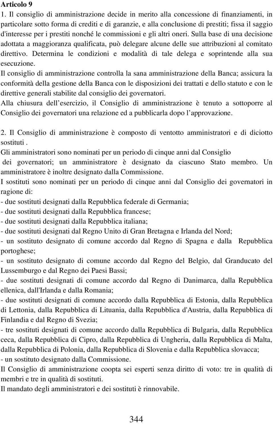 per i prestiti nonché le commissioni e gli altri oneri. Sulla base di una decisione adottata a maggioranza qualificata, può delegare alcune delle sue attribuzioni al comitato direttivo.