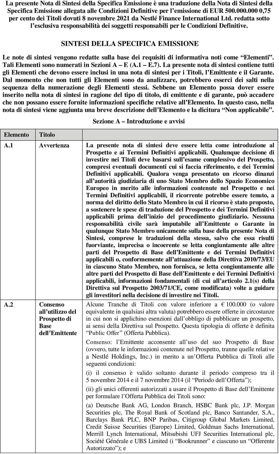 SINTESI DELLA SPECIFICA EMISSIONE Le note di sintesi vengono redatte sulla base dei requisiti di informativa noti come Elementi. Tali Elementi sono numerati in Sezioni A E (A.1 E.7).