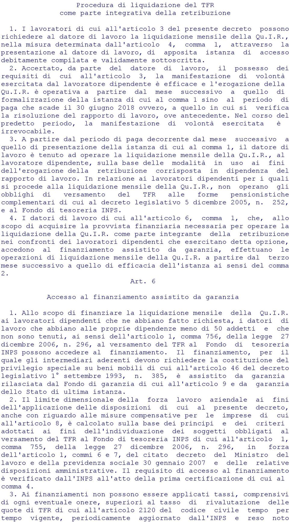 , nella misura determinata dall'articolo 4, comma 1, attraverso la presentazione al datore di lavoro, di apposita istanza di accesso debitamente compilata e validamente sottoscritta. 2.