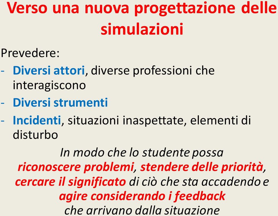 elementi di disturbo In modo che lo studente possa riconoscere problemi, stendere delle