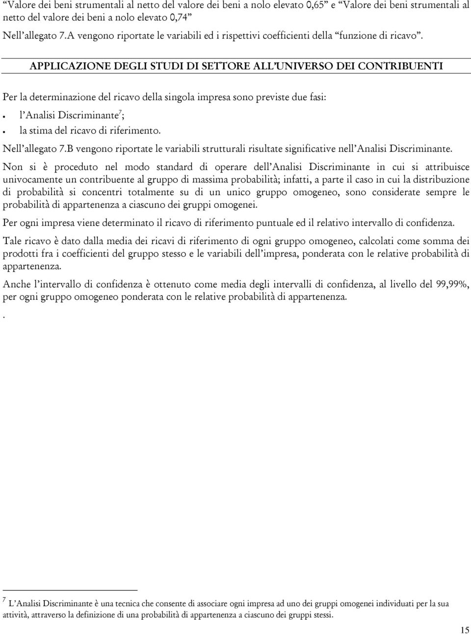 riferimento. Nell allegato 7.B vengono riportate le variabili strutturali risultate significative nell Analisi Discriminante.