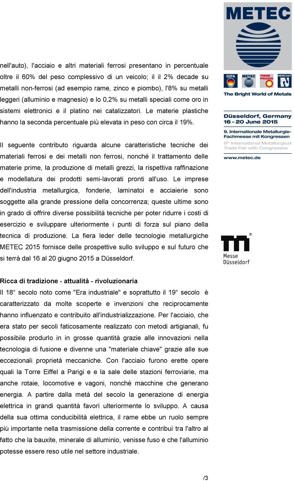 Le materie plastiche hanno la seconda percentuale più elevata in peso con circa il 19%.