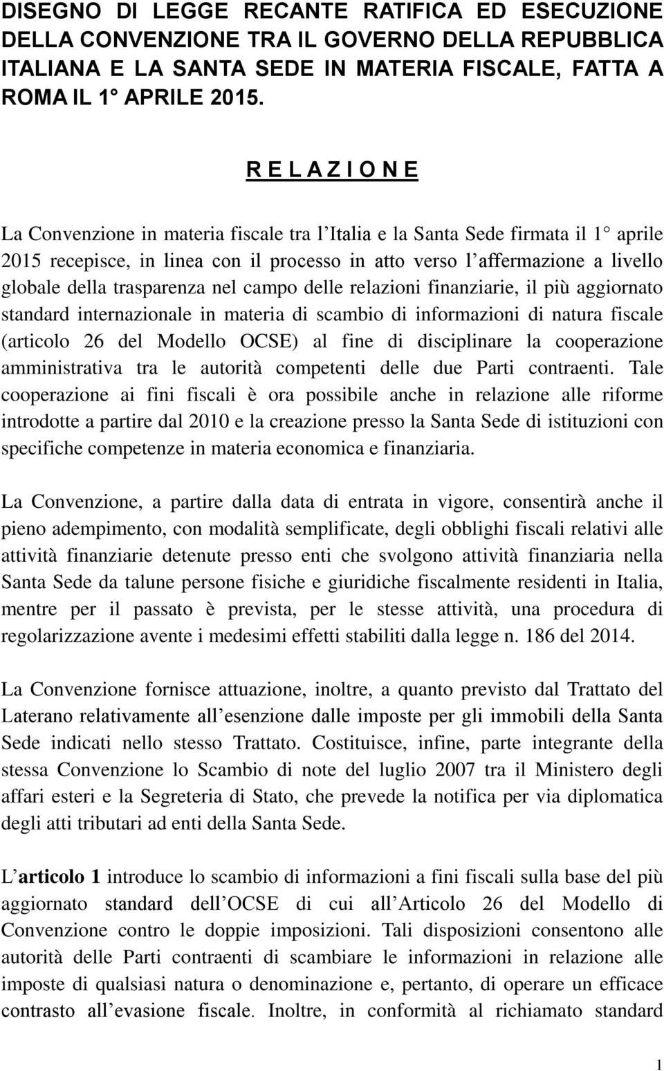 trasparenza nel campo delle relazioni finanziarie, il più aggiornato standard internazionale in materia di scambio di informazioni di natura fiscale (articolo 26 del Modello OCSE) al fine di