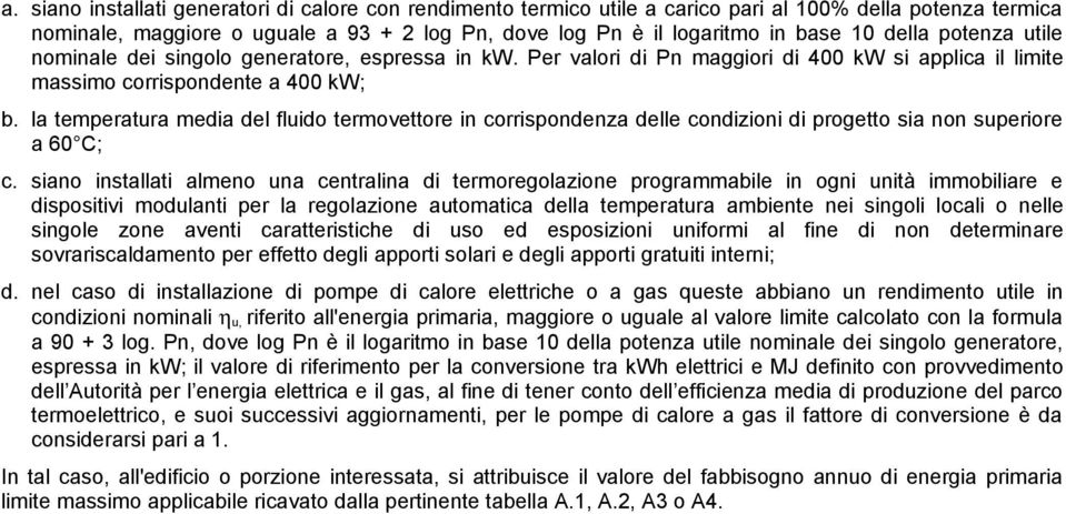 la temperatura media del fluido termovettore in corrispondenza delle condizioni di progetto sia non superiore a 60 C; c.